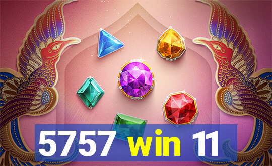 5757 win 11